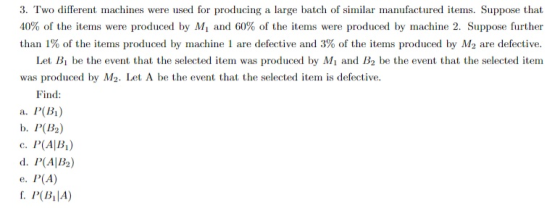 3. Two different machines were used for producing a large batch of similar manufactured items. Suppose that 40% of the items