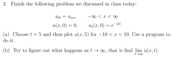 3. Finish the following problem we discussed in class today: Utt - и(х, 0) — 0, и (х, 0) — е-1e1 5 and then plot u(r, 5) for