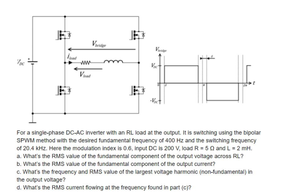 bridge oad DC DC Vload DC For a single-phase DC-AC inverter with an RL load at the output. It is switching using the bipolar