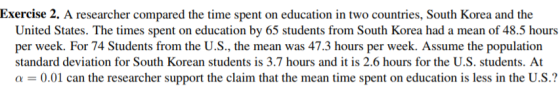 Exercise 2. A researcher compared the time spent on education in two countries, South Korea and the United States. The times