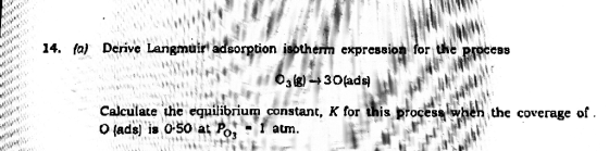 14. faj Dcrive Langmuir adsorption isotherm expression for the proccas O3lg)30(ads Calculate the equilibrium constant, K for