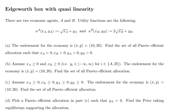 Edgeworth box with quasi linearity There are two economic agents, A and B. Utility functions are the following u4(xA, yA) A +