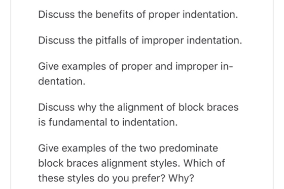 Discuss the benefits of proper indentation. Discuss the pitfalls of improper indentation. Give examples of proper and imprope