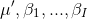 \begin{align*} \mu' , \beta_1,...,\beta_I \end{align*}