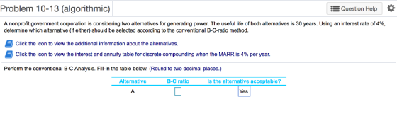 Problem 10-13 (algorithmic) Question Help A nonprofit government corporation is considering two alternatives for generating p