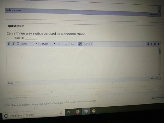Path: p > span Words 20 QUESTION 2 Can a three way switch be used as a disconnection? TTTArial Rule # Wordso Path: p Click Sa