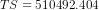 TS = 510492.404