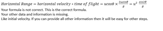 2usine .2 sin2e horizontal velocity time of flight = ucos0 x Horizontal Range 9 9 Your formula is not correct. This is the co