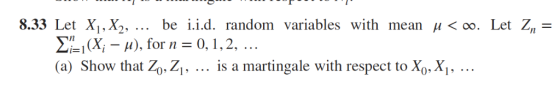 8.33 Let X1, X2, L(X — м), for n 3D 0, 1, 2, .. (a) Show that Zo, Z\, ... is a martingale with respect to be i.d random varia