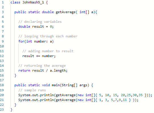 1 class JohnNash5_1 f 3 public static double getAverage( int[] a)t 4 // declaring variables double result- 0; 6 7 8 9 10 // l
