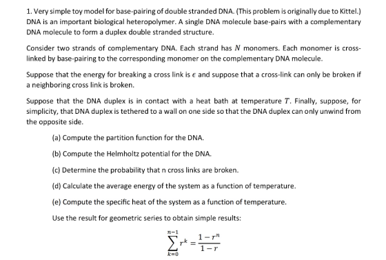 1. Very simple toy model for base-pairing of double stranded DNA. (This problem is originally due to Kittel.) DNA is an impor
