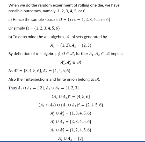 When we do the random experiment of rolling one die, we have possible outcomes, namely, 1, 2,3, 4, 5, or 6 a) Hence the sampl