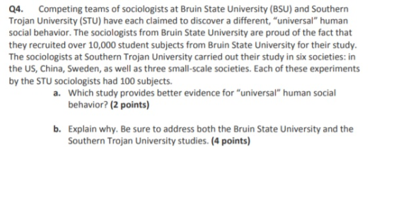 Q4. Competing teams of sociologists at Bruin State University (BSU) and Southern Trojan University (STU) have each claimed to