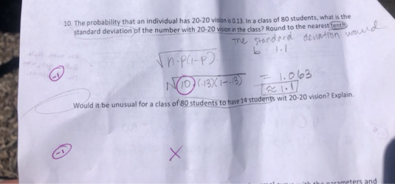 10. The probability that an individual has 20-20 vision is 0.13. In a class of 80 students, what is the standard deviation of