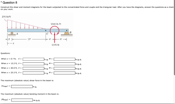 * Question 8 Construct the shear and moment diagrams for the beam subjected to the concentrated force and couple and the tria