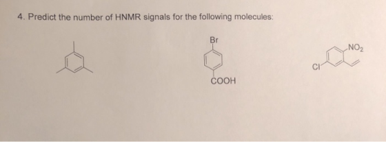 4. Predict the number of HNMR signals for the following molecules NO2 Cl COOH