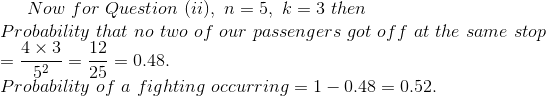 Now for Question (i), n5, k 3 then Probability that no two of 12 0.48 25 Probability of a fighting occurring stop our passeng