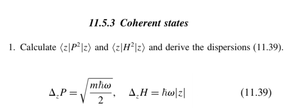 11.5.3 Coherent states 1. Calculate (zPz) and (z|H2|z) and derive the dispersions (11.39) mha Д,Н 3 һо\2] Д.Р3, (11.39) 2