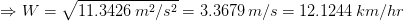 \Rightarrow W = \sqrt{11.3426 \: m^2/s^2} = 3.3679 \, m/s = 12.1244 \, km/hr