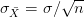 \sigma _{\bar{X}}= \sigma /\sqrt{n}