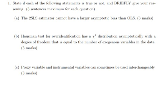 1. State if each of the following statements is true or not, and BRIEFLY give your rea- soning. (3 sentences maximum for each