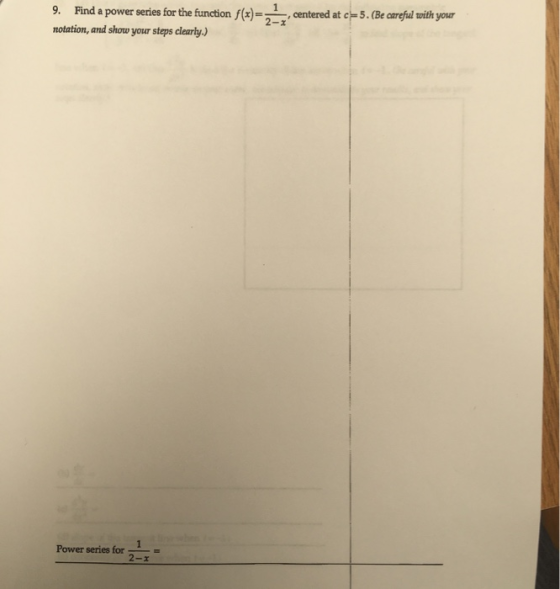 9. Find a power series for the funtion1, centered at c5.(Be carefd with your notation, and show your steps clearly.) on f( Po