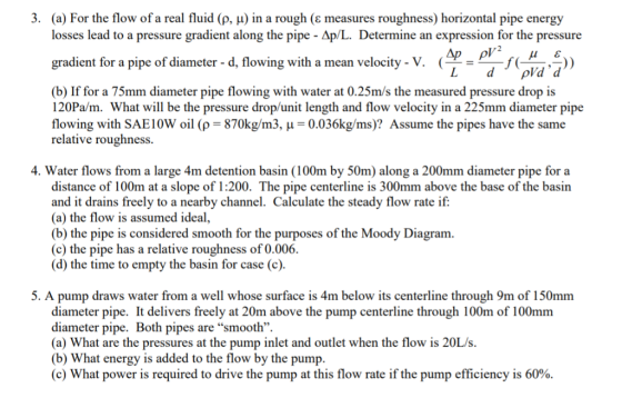 3. (a) For the flow of a real fluid (p, u) in a rough (e measures losses lead to a pressure gradient along the pipe - Ap/L. D