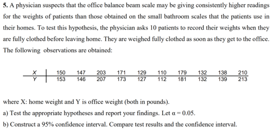 5. A physician suspects that the office balance beam scale may be giving consistently higher readings for the weights of pati