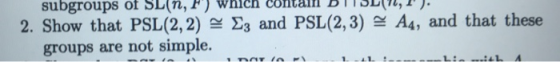 subgroups of SL(n, F) wnch contanDIIDLN, y. 2. Show that PSL(2, 2) E and PSL(2,3) groups are not simple. A4, and that these