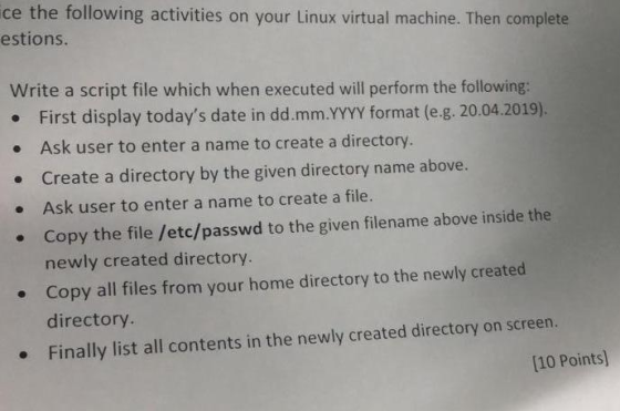 ce the following activities on your Linux virtual machine. Then complete estions. Write a script file which when executed wil