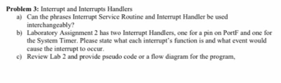 Problem 3: Interrupt and Interrupts Handlers a) Can the phrases Interrupt Service Routine and Interrupt Handler be used inter