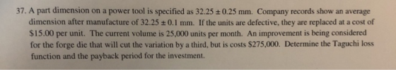 37. A part dimension on a power tool is specified as 32.25+0.25 mm. Company records show an average dimension after manufactu