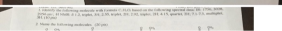 Identify the following nolecule with rorms d CJ LO baned on the tolkning pectrul data,iitim 30s. osen, NMR 81 2, triplet.