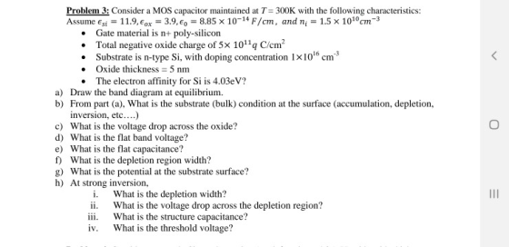 Problem3: Consider a MOS capacitor maintained at T 300K with the following characteristics: Assume Esi 1.9,x 3.9,8.85 x 10-14