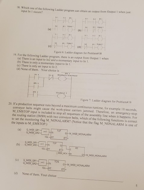 18. Which one of the following Ladder nrogram can obtain an output from Output I when just input In 1 occurs? In i (a) (b) Jn