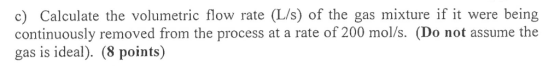 c) Calculate the volumetric flow rate (L/s) of the gas mixture if it were being continuously removed from the process at a ra