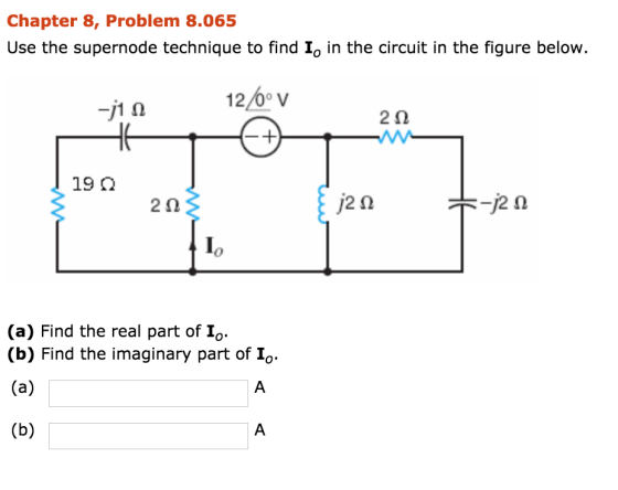 Chapter 8, Problem 8.065 Use the supernode technique to find Io in the circuit in the figure below. 12/0e V -j1n 2 0 19 Q j2n