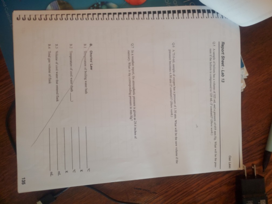 Gas Laws Report Sheet-Lab 13 Q.5 A sample of helium has a volume of 325 mL and a pressure of 655 mm Hg. What will be the pres