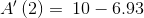 A'\left(2\right)=\:10-6.93