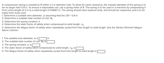 A compression spring is needed to fit within a 1-in diameter hole. To allow for some clearance, the outside diameter of the s
