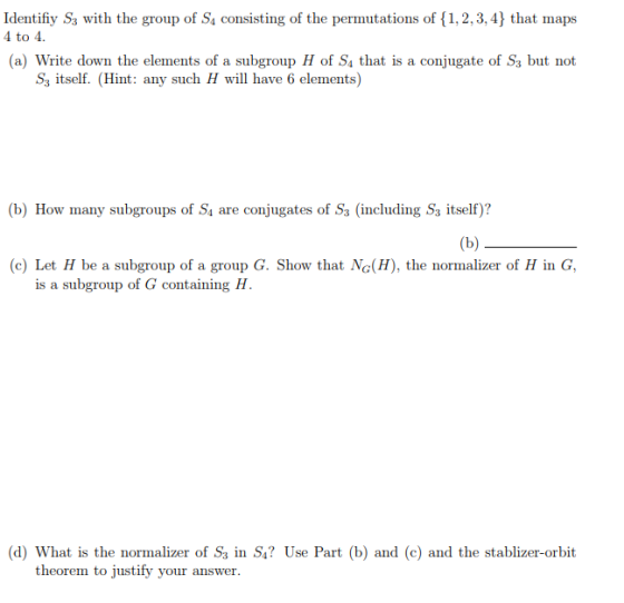 Identifiy S3 with the group of S4 to 4 consisting of the permutations of (1,2,3,4 ) that maps a) Write down the elements of a