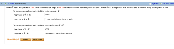 Ask Your Teachr 2 O-4 points SerCP8 3.P002. My Notes Vector A has a magnitude of 6.40 units and makes an angle of 44.5° count