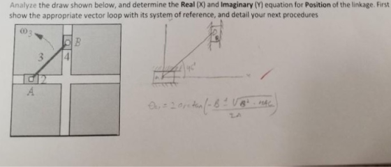 Analyze the draw shown below, and determine the Real (X) and Imaginary (Y) equation for Position of the linkage. First show t