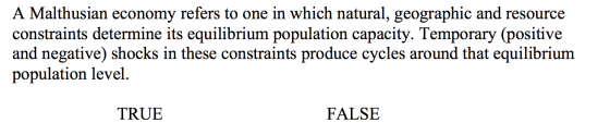 A Malthusian economy refers to one in which natural, geographic and resource constraints determine its equilibrium population