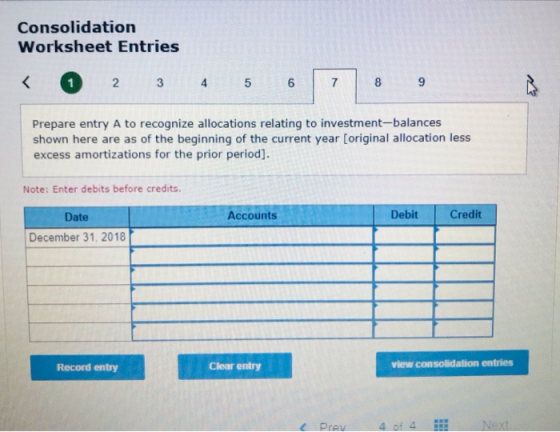 Consolidation Worksheet Entries 2 3 6 7 8 Prepare entry A to recognize allocations relating to investment-balances shown here