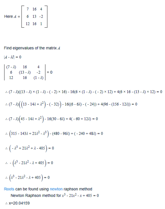 7 16 4 Here A=| 6 13-2 12 16 1 Find eigenvalues of the matrix A (7-2) 16 4 (13-А) -2 |=0 12 16 (I-i) (7.วั(13-λ) x(1-A)-(-2)