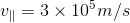 v_{\parallel }=3\times 10^{5}m/s