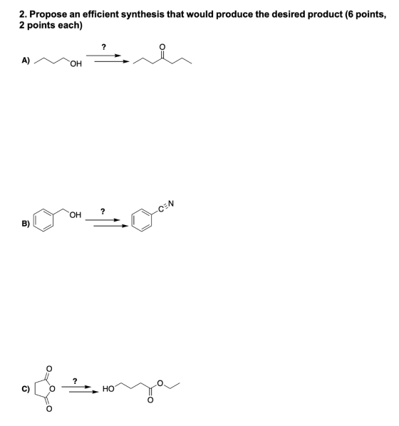 2. Propose an efficient synthesis that would produce the desired product (6 points, 2 points each) он OH? B)