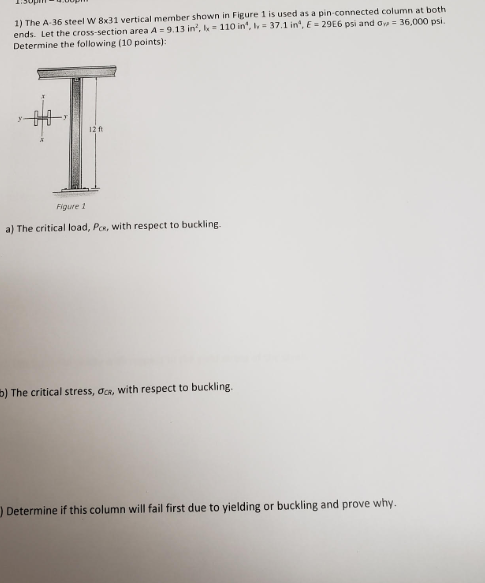 1) The A 36 steel W 8x31 vertical member shown in Figure 1 is used as a pin connected column at both ends. Let the cross-sect