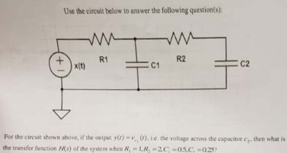 Use the circuit below to answer the following question(s): R1c1 R2 )x(t) For the circuit shown above, if the output y(,)-v」(r
